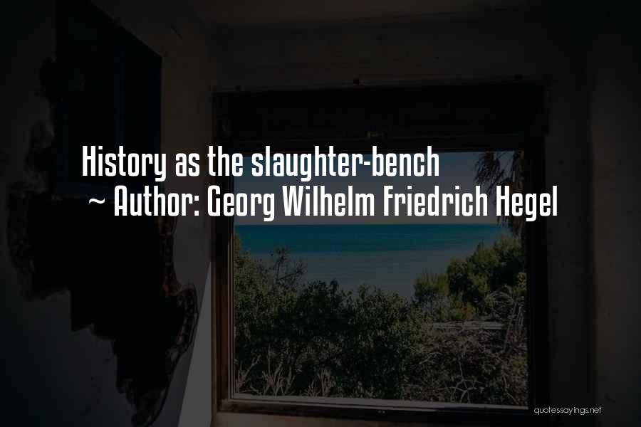 Georg Wilhelm Friedrich Hegel Quotes: History As The Slaughter-bench