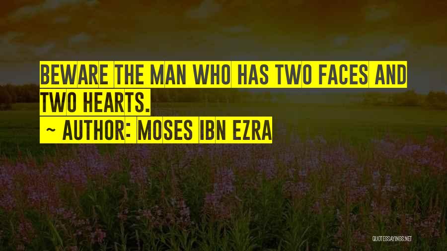 Moses Ibn Ezra Quotes: Beware The Man Who Has Two Faces And Two Hearts.