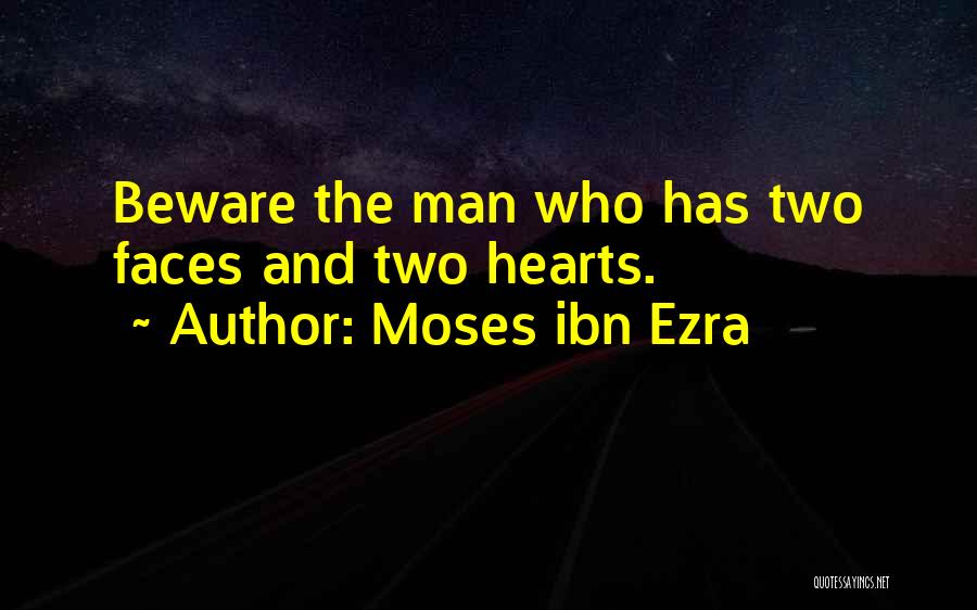 Moses Ibn Ezra Quotes: Beware The Man Who Has Two Faces And Two Hearts.