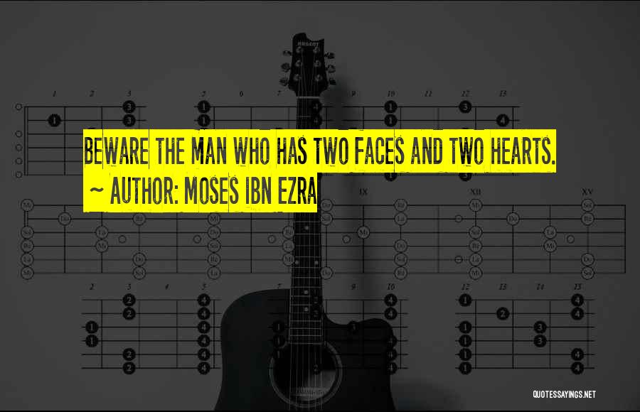 Moses Ibn Ezra Quotes: Beware The Man Who Has Two Faces And Two Hearts.