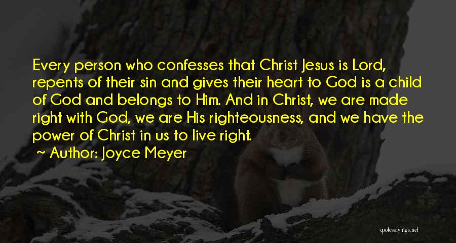 Joyce Meyer Quotes: Every Person Who Confesses That Christ Jesus Is Lord, Repents Of Their Sin And Gives Their Heart To God Is