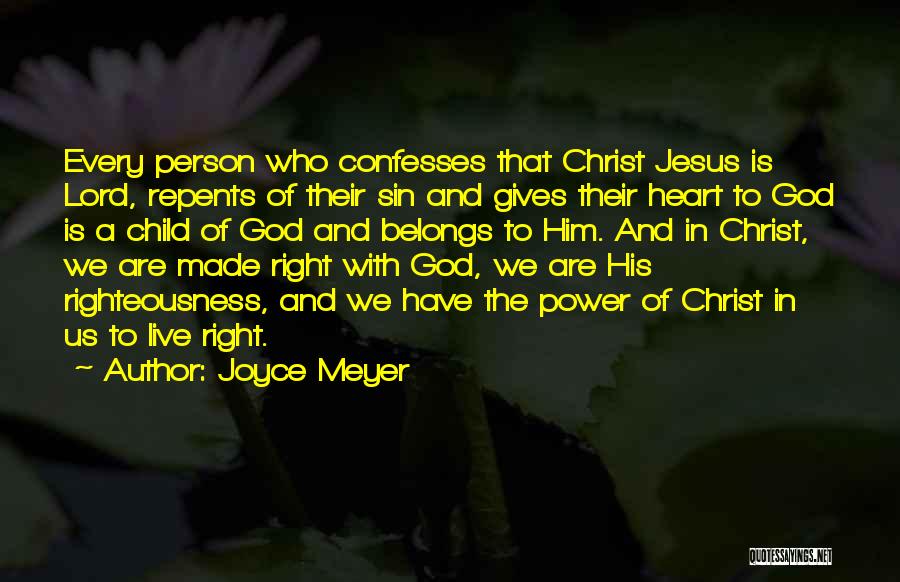 Joyce Meyer Quotes: Every Person Who Confesses That Christ Jesus Is Lord, Repents Of Their Sin And Gives Their Heart To God Is