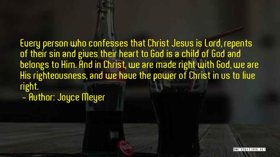Joyce Meyer Quotes: Every Person Who Confesses That Christ Jesus Is Lord, Repents Of Their Sin And Gives Their Heart To God Is