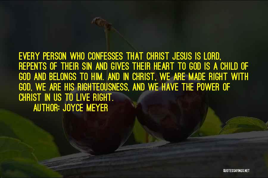 Joyce Meyer Quotes: Every Person Who Confesses That Christ Jesus Is Lord, Repents Of Their Sin And Gives Their Heart To God Is