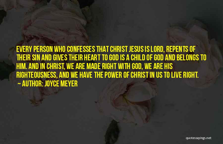 Joyce Meyer Quotes: Every Person Who Confesses That Christ Jesus Is Lord, Repents Of Their Sin And Gives Their Heart To God Is