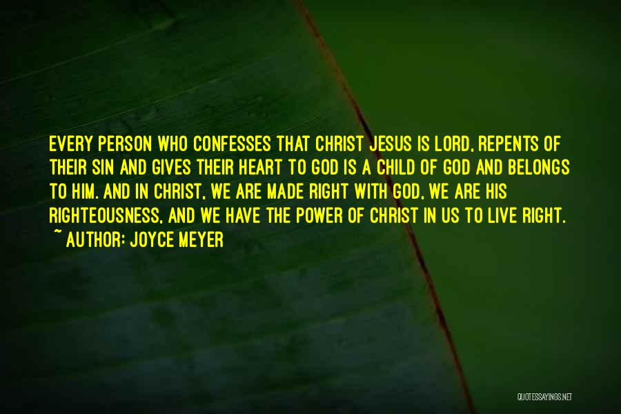 Joyce Meyer Quotes: Every Person Who Confesses That Christ Jesus Is Lord, Repents Of Their Sin And Gives Their Heart To God Is