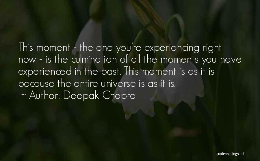 Deepak Chopra Quotes: This Moment - The One You're Experiencing Right Now - Is The Culmination Of All The Moments You Have Experienced