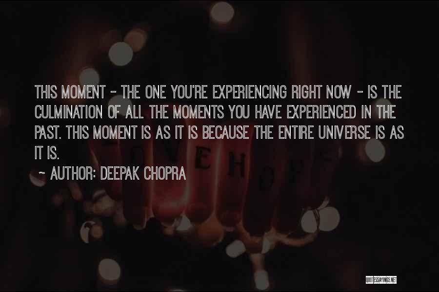 Deepak Chopra Quotes: This Moment - The One You're Experiencing Right Now - Is The Culmination Of All The Moments You Have Experienced