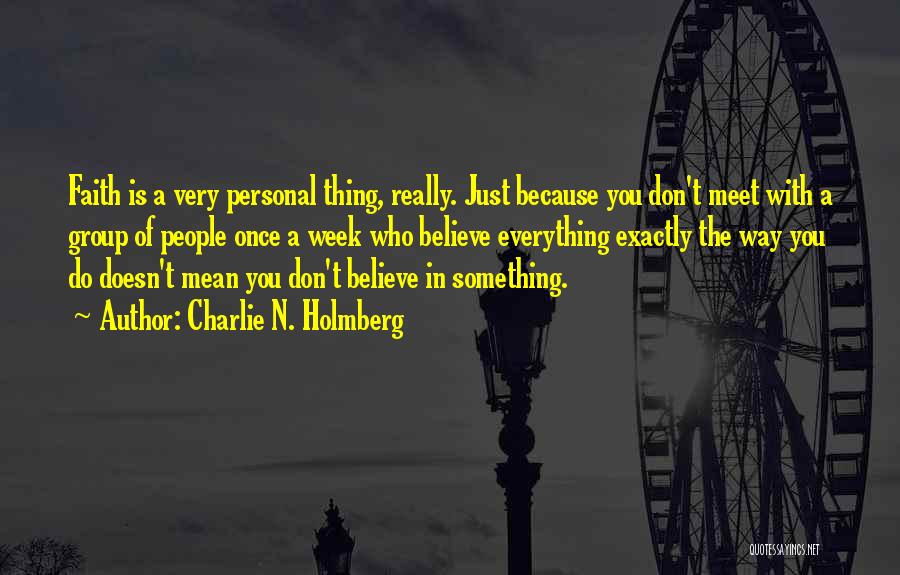 Charlie N. Holmberg Quotes: Faith Is A Very Personal Thing, Really. Just Because You Don't Meet With A Group Of People Once A Week
