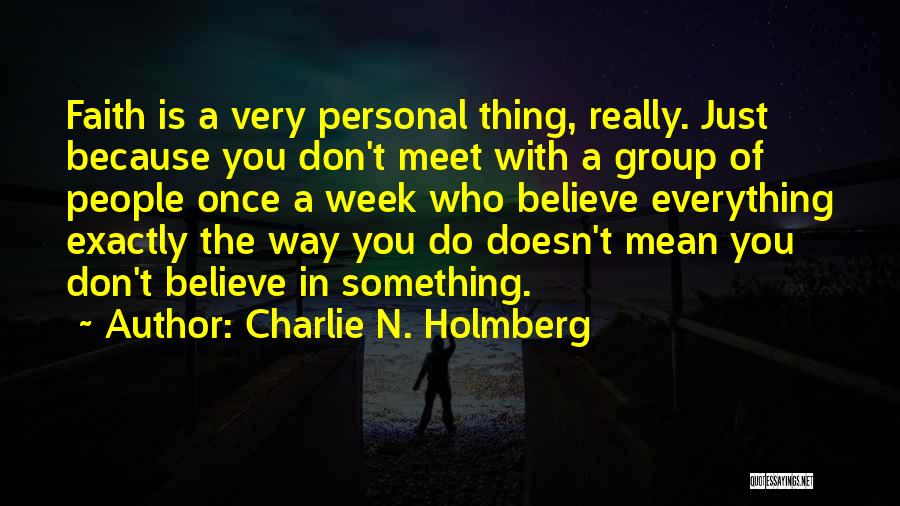Charlie N. Holmberg Quotes: Faith Is A Very Personal Thing, Really. Just Because You Don't Meet With A Group Of People Once A Week