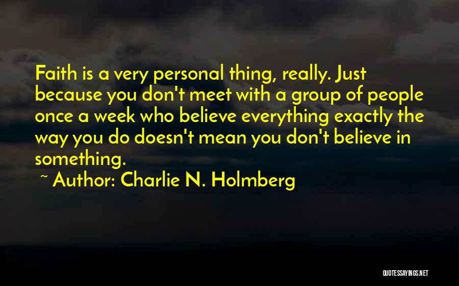 Charlie N. Holmberg Quotes: Faith Is A Very Personal Thing, Really. Just Because You Don't Meet With A Group Of People Once A Week