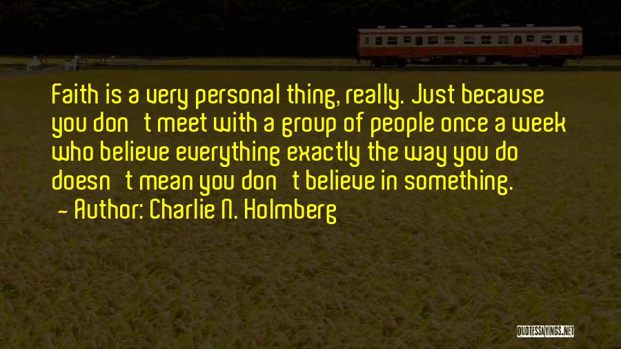 Charlie N. Holmberg Quotes: Faith Is A Very Personal Thing, Really. Just Because You Don't Meet With A Group Of People Once A Week