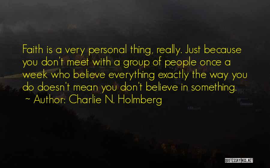 Charlie N. Holmberg Quotes: Faith Is A Very Personal Thing, Really. Just Because You Don't Meet With A Group Of People Once A Week
