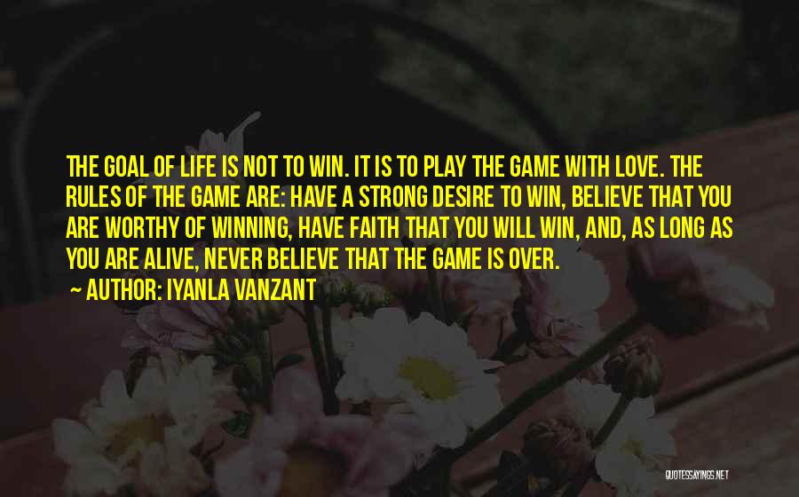 Iyanla Vanzant Quotes: The Goal Of Life Is Not To Win. It Is To Play The Game With Love. The Rules Of The