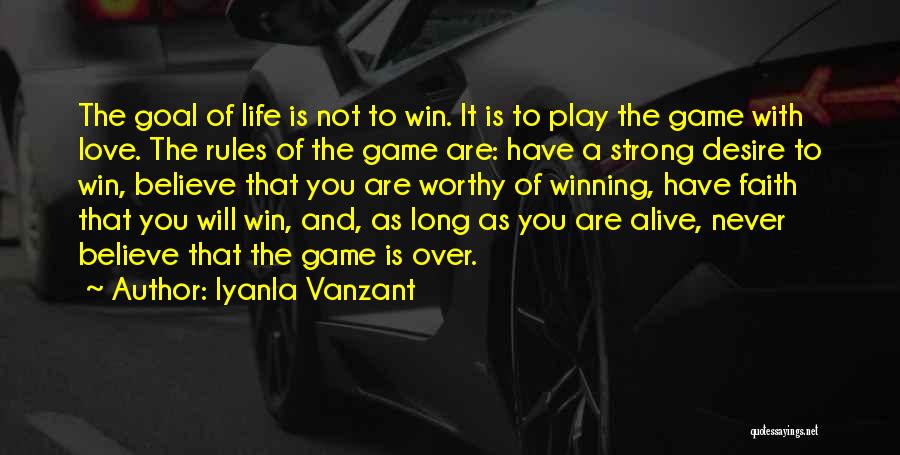 Iyanla Vanzant Quotes: The Goal Of Life Is Not To Win. It Is To Play The Game With Love. The Rules Of The