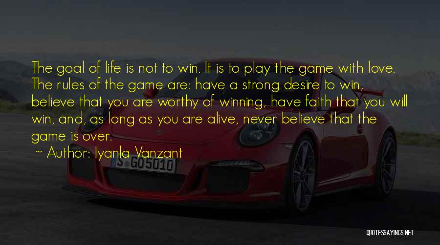 Iyanla Vanzant Quotes: The Goal Of Life Is Not To Win. It Is To Play The Game With Love. The Rules Of The