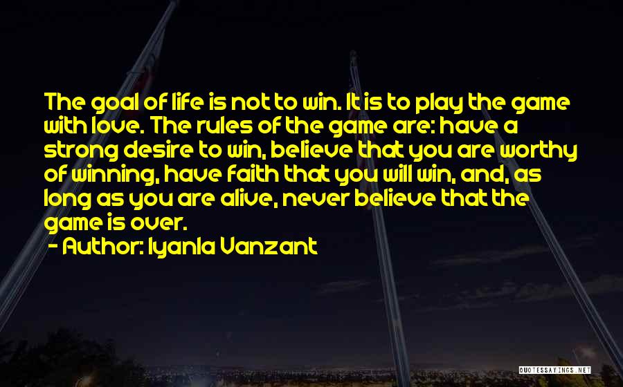 Iyanla Vanzant Quotes: The Goal Of Life Is Not To Win. It Is To Play The Game With Love. The Rules Of The