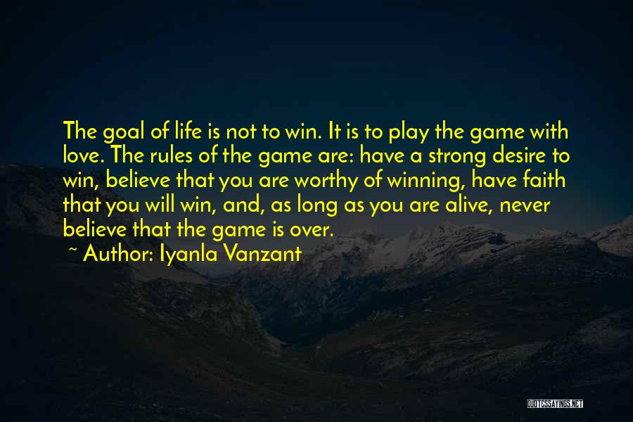 Iyanla Vanzant Quotes: The Goal Of Life Is Not To Win. It Is To Play The Game With Love. The Rules Of The