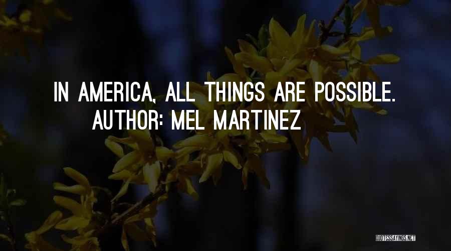 Mel Martinez Quotes: In America, All Things Are Possible.