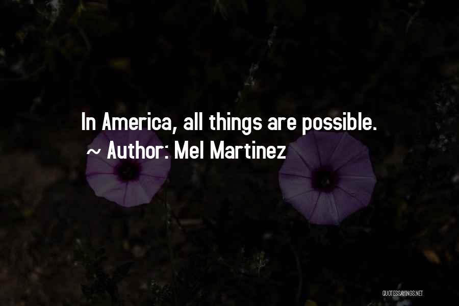 Mel Martinez Quotes: In America, All Things Are Possible.