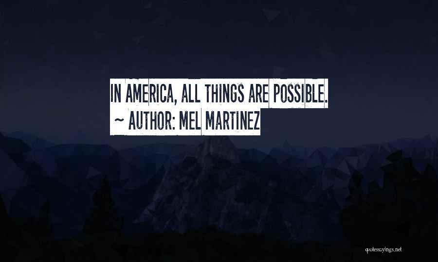 Mel Martinez Quotes: In America, All Things Are Possible.