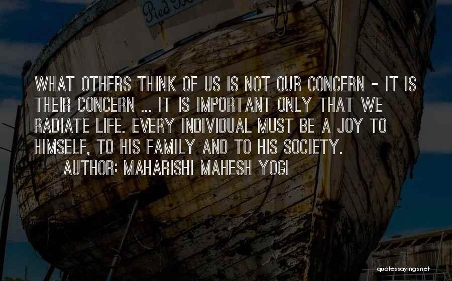 Maharishi Mahesh Yogi Quotes: What Others Think Of Us Is Not Our Concern - It Is Their Concern ... It Is Important Only That