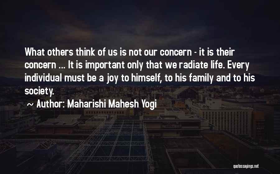 Maharishi Mahesh Yogi Quotes: What Others Think Of Us Is Not Our Concern - It Is Their Concern ... It Is Important Only That