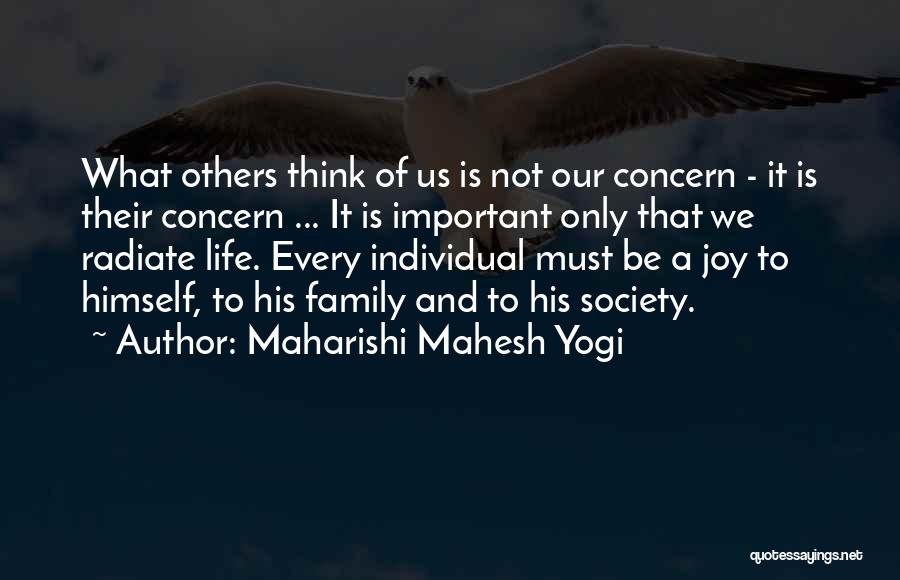 Maharishi Mahesh Yogi Quotes: What Others Think Of Us Is Not Our Concern - It Is Their Concern ... It Is Important Only That