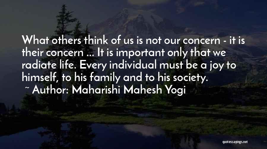 Maharishi Mahesh Yogi Quotes: What Others Think Of Us Is Not Our Concern - It Is Their Concern ... It Is Important Only That