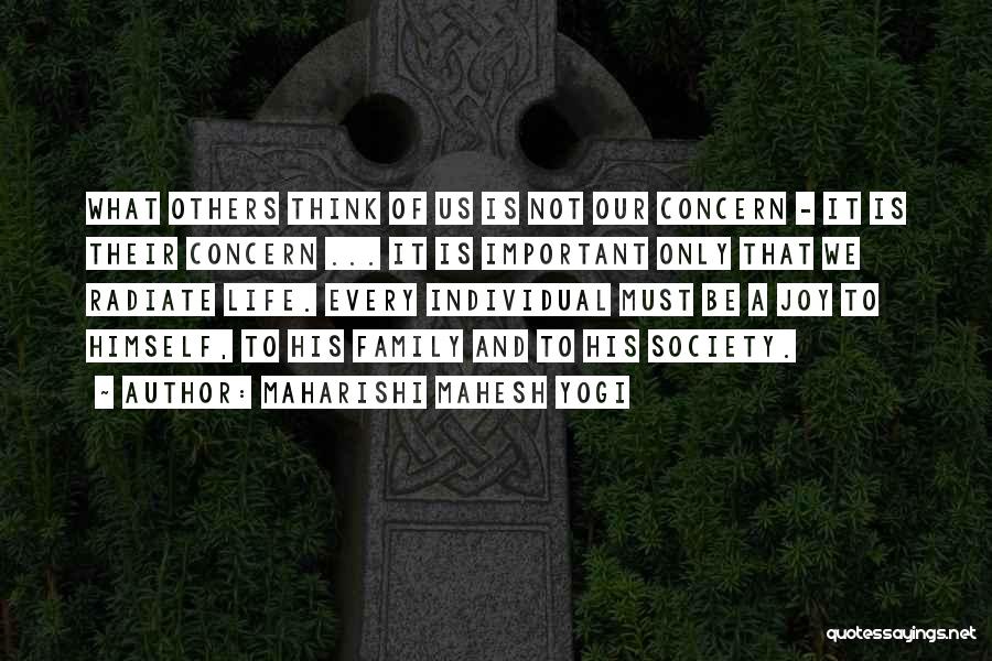 Maharishi Mahesh Yogi Quotes: What Others Think Of Us Is Not Our Concern - It Is Their Concern ... It Is Important Only That