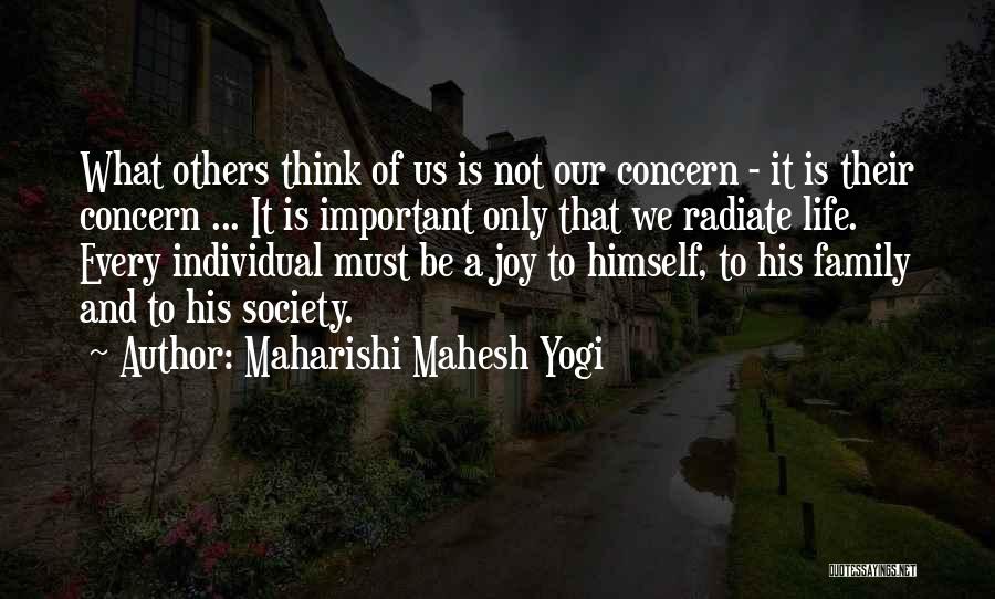 Maharishi Mahesh Yogi Quotes: What Others Think Of Us Is Not Our Concern - It Is Their Concern ... It Is Important Only That