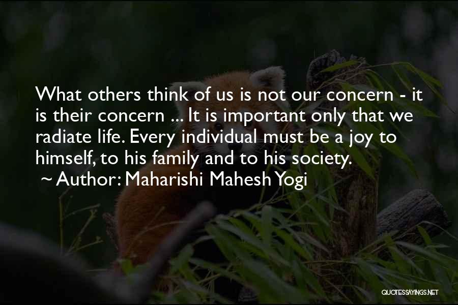 Maharishi Mahesh Yogi Quotes: What Others Think Of Us Is Not Our Concern - It Is Their Concern ... It Is Important Only That