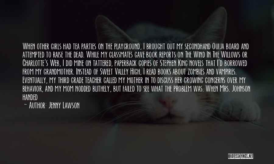 Jenny Lawson Quotes: When Other Girls Had Tea Parties On The Playground, I Brought Out My Secondhand Ouija Board And Attempted To Raise