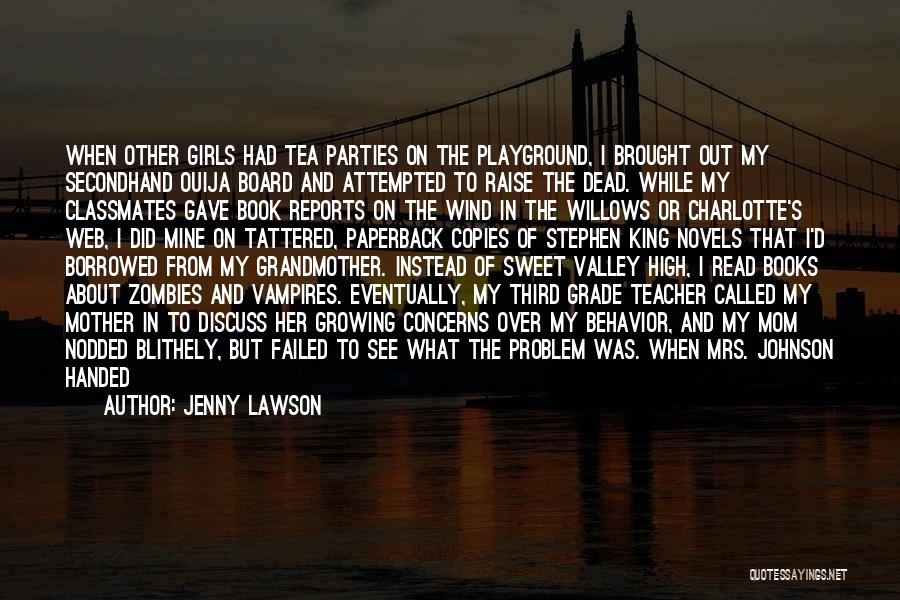 Jenny Lawson Quotes: When Other Girls Had Tea Parties On The Playground, I Brought Out My Secondhand Ouija Board And Attempted To Raise