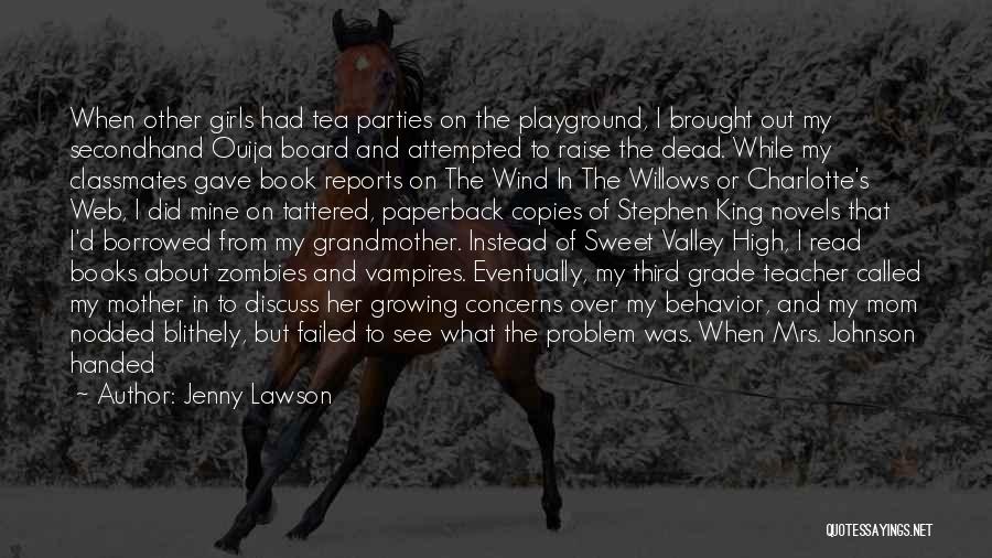 Jenny Lawson Quotes: When Other Girls Had Tea Parties On The Playground, I Brought Out My Secondhand Ouija Board And Attempted To Raise