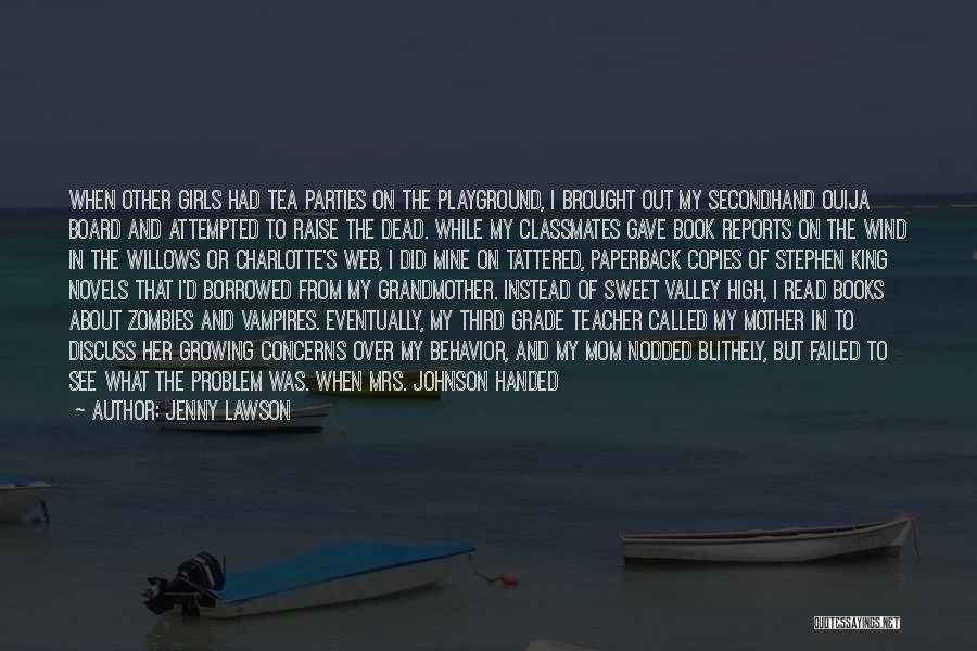 Jenny Lawson Quotes: When Other Girls Had Tea Parties On The Playground, I Brought Out My Secondhand Ouija Board And Attempted To Raise