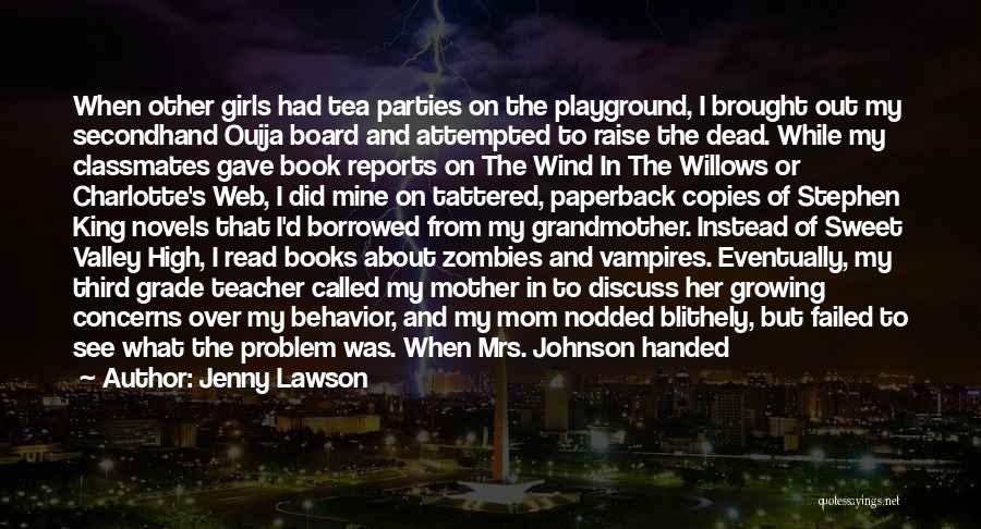 Jenny Lawson Quotes: When Other Girls Had Tea Parties On The Playground, I Brought Out My Secondhand Ouija Board And Attempted To Raise