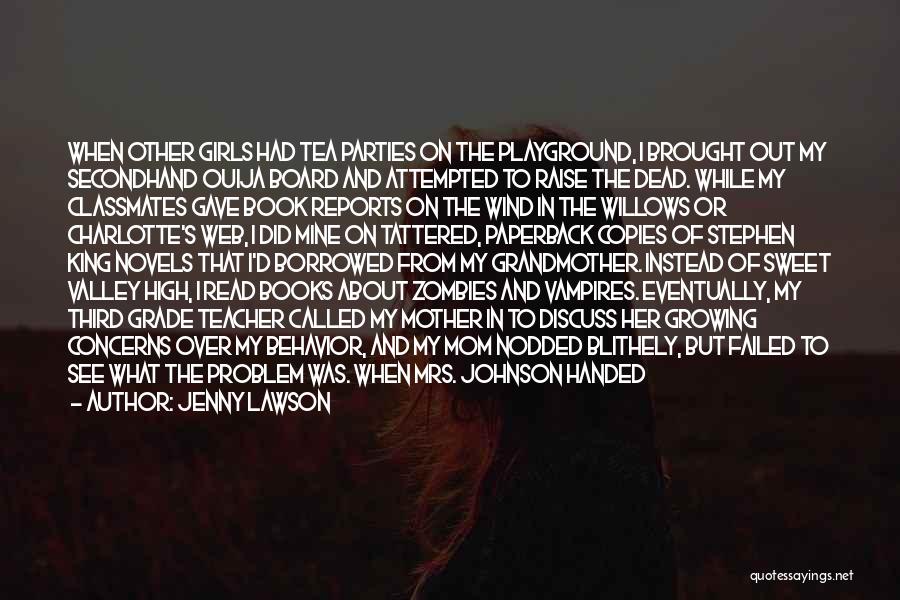 Jenny Lawson Quotes: When Other Girls Had Tea Parties On The Playground, I Brought Out My Secondhand Ouija Board And Attempted To Raise