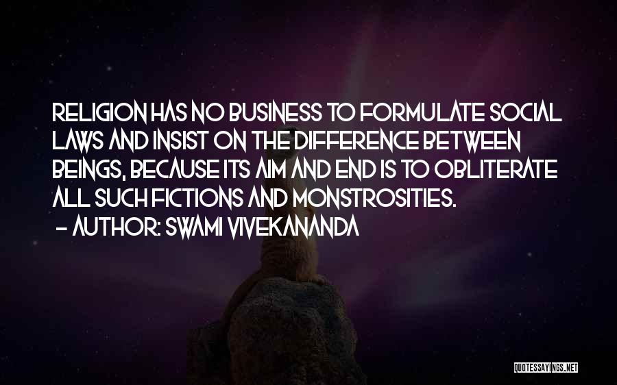 Swami Vivekananda Quotes: Religion Has No Business To Formulate Social Laws And Insist On The Difference Between Beings, Because Its Aim And End