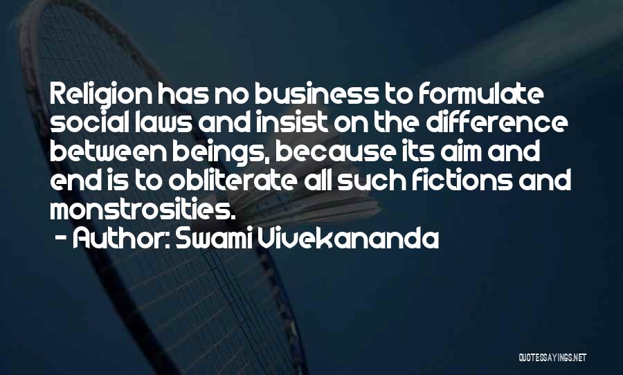 Swami Vivekananda Quotes: Religion Has No Business To Formulate Social Laws And Insist On The Difference Between Beings, Because Its Aim And End