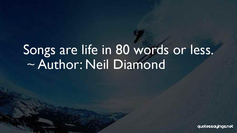 Neil Diamond Quotes: Songs Are Life In 80 Words Or Less.