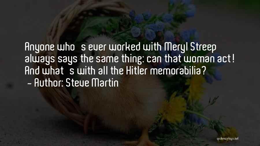 Steve Martin Quotes: Anyone Who's Ever Worked With Meryl Streep Always Says The Same Thing: Can That Woman Act! And What's With All