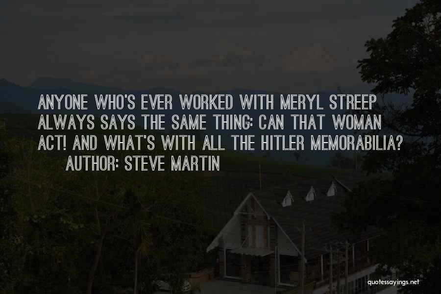 Steve Martin Quotes: Anyone Who's Ever Worked With Meryl Streep Always Says The Same Thing: Can That Woman Act! And What's With All