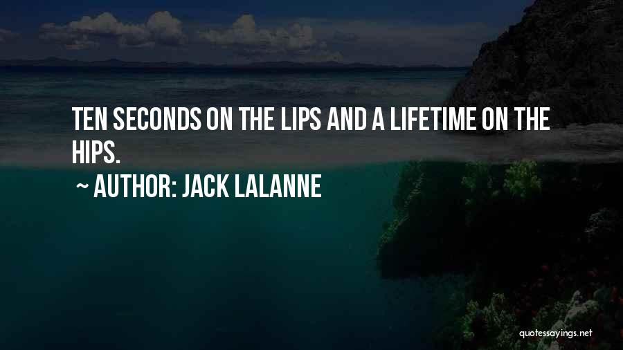Jack LaLanne Quotes: Ten Seconds On The Lips And A Lifetime On The Hips.