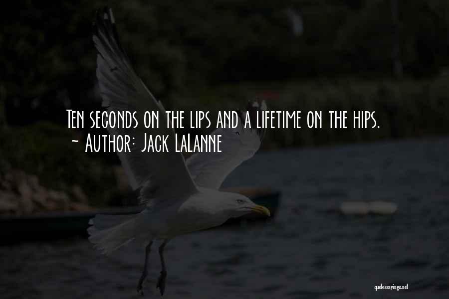 Jack LaLanne Quotes: Ten Seconds On The Lips And A Lifetime On The Hips.