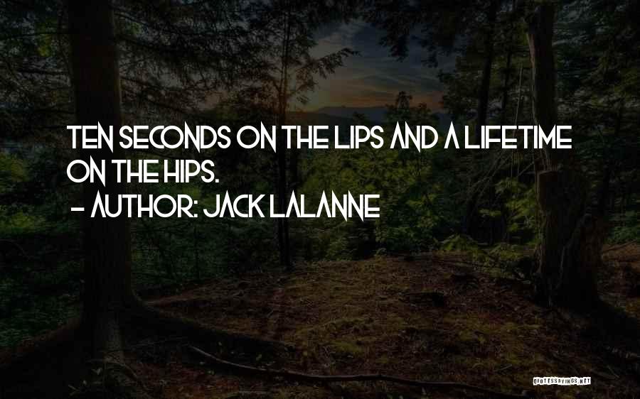Jack LaLanne Quotes: Ten Seconds On The Lips And A Lifetime On The Hips.