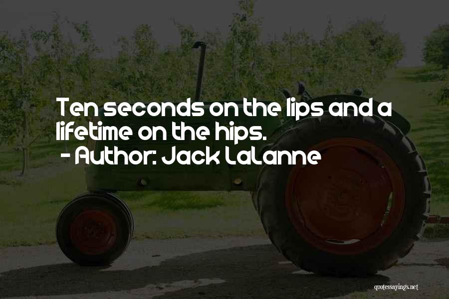 Jack LaLanne Quotes: Ten Seconds On The Lips And A Lifetime On The Hips.