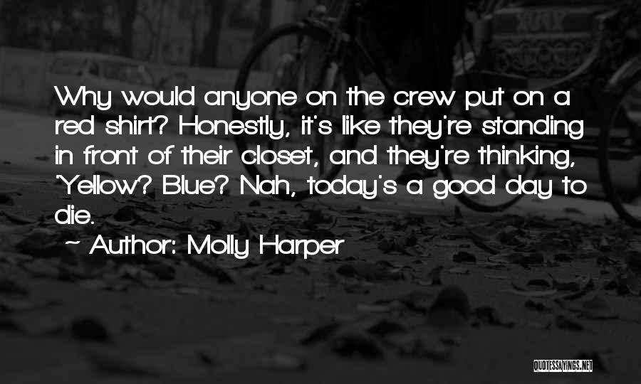Molly Harper Quotes: Why Would Anyone On The Crew Put On A Red Shirt? Honestly, It's Like They're Standing In Front Of Their