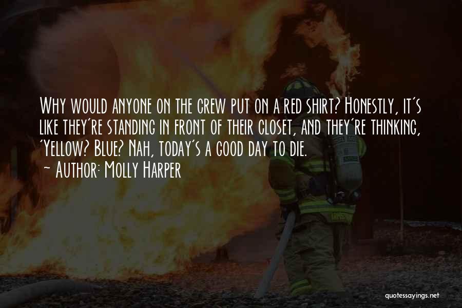 Molly Harper Quotes: Why Would Anyone On The Crew Put On A Red Shirt? Honestly, It's Like They're Standing In Front Of Their