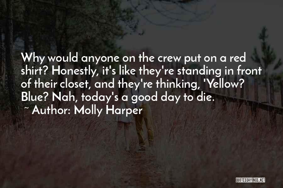 Molly Harper Quotes: Why Would Anyone On The Crew Put On A Red Shirt? Honestly, It's Like They're Standing In Front Of Their